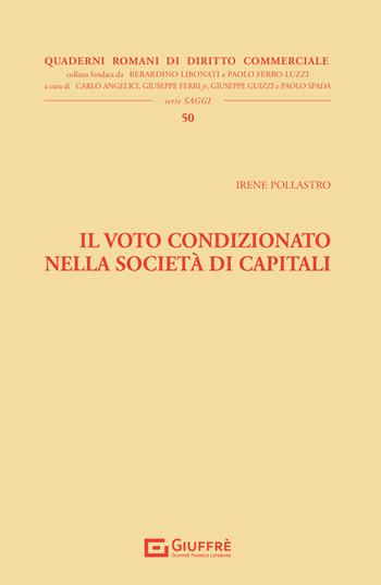 Il voto condizionato nella società di capitali - Irene Pollastro - Libro Giuffrè 2021, Quad. romani diritto commerciale. Saggi | Libraccio.it