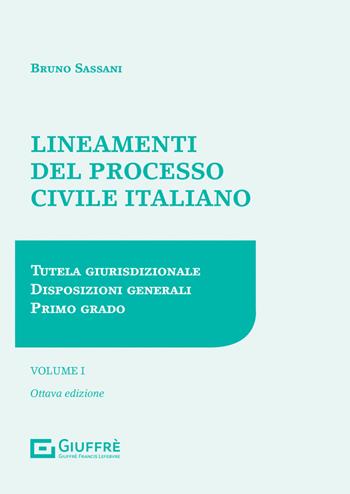 Lineamenti del processo civile italiano. Vol. 1: Tutela giurisdizionale, disposizioni generali, primo grado - Bruno Nicola Sassani - Libro Giuffrè 2021 | Libraccio.it
