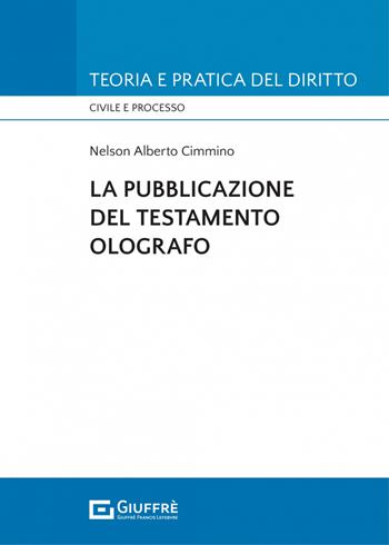 La pubblicazione del testamento olografo - Alberto Cimmino Nelson - Libro Giuffrè 2022, Teoria e pratica del diritto. Civile e processo | Libraccio.it