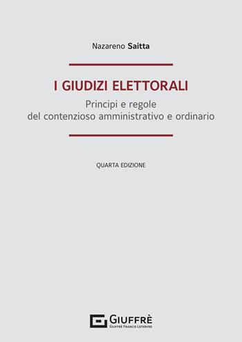 I giudizi elettorali. Principi e regole del contenzioso amministrativo e ordinario - Nazareno Saitta - Libro Giuffrè 2021 | Libraccio.it