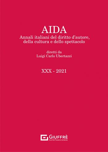 Aida. Annali italiani del diritto d'autore, della cultura e dello spettacolo (2021). Vol. 30  - Libro Giuffrè 2022 | Libraccio.it
