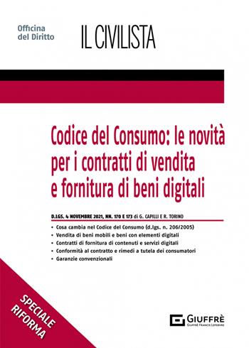 Codice del consumo: le novità per i contratti di vendita e fornitura di beni digitali - Raffaele Torino, Giovanna Capilli - Libro Giuffrè 2022, Speciali. Il civilista | Libraccio.it