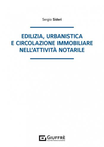 Edilizia, urbanistica e circolazione immobiliare nell'attività notarile - Sergio Sideri - Libro Giuffrè 2022 | Libraccio.it
