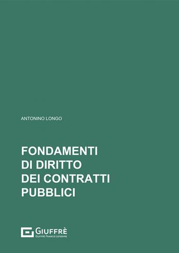 Fondamenti di diritto dei contratti pubblici - Antonino Longo - Libro Giuffrè 2022 | Libraccio.it