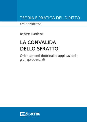 La convalida dello sfratto - Nardone Roberta - Libro Giuffrè 2022, Teoria e pratica del diritto. Civile e processo | Libraccio.it