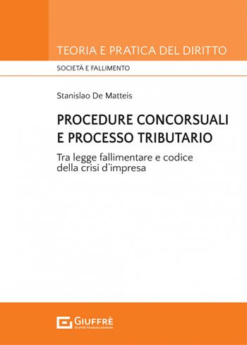 Procedure concorsuali e processo tributario - Stanislao De Matteis - Libro Giuffrè 2022, Teoria e pratica del diritto. Società e fallimento | Libraccio.it