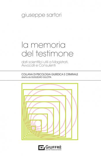 La memoria del testimone - Giuseppe Sartori - Libro Giuffrè 2021, Psicologia giuridica e criminale | Libraccio.it