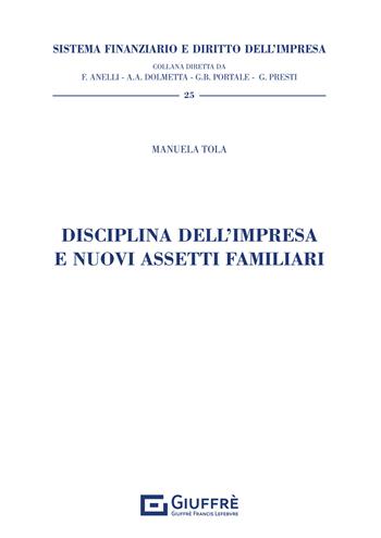 Disciplina dell'impresa e nuovi assetti familiari - Manuela Tola - Libro Giuffrè 2021, Sistema finanziario e diritto dell'impresa | Libraccio.it