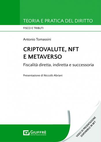 Criptovalute, NFT e metaverso. Fiscalità diretta, indiretta e successoria - Antonio Tomassini - Libro Giuffrè 2022, Teoria e pratica del diritto. Fisco e tributi | Libraccio.it