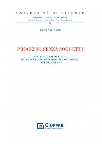 Processo senza soggetti - Lucilla Galanti - Libro Giuffrè 2022, Univ. Firenze-Fondazione P. Calamandrei | Libraccio.it