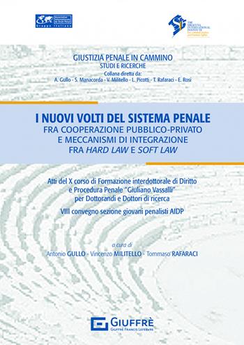 I nuovi volti del sistema penale fra cooperazione pubblico privato e meccanismi di integrazione fra hard law e soft law  - Libro Giuffrè 2022, Giustizia penale in cammino. Studi e ricerche | Libraccio.it