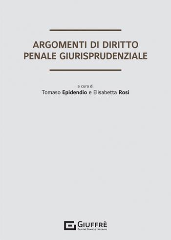 Argomenti di diritto penale giurisprudenziale  - Libro Giuffrè 2022 | Libraccio.it