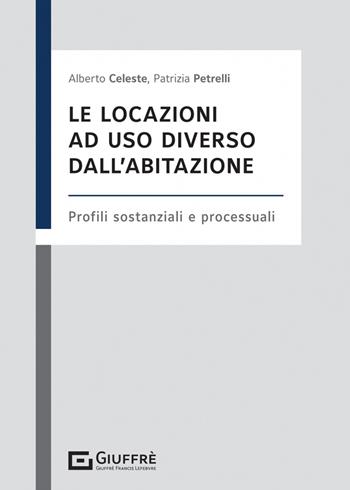Le locazioni ad uso diverso dall'abitazione - Patrizia Petrelli, Alberto Celeste - Libro Giuffrè 2023 | Libraccio.it