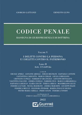 Codice penale. Rassegna di giurisprudenza e di dottrina. Vol. 5\2: delitti contro la persona e i delitti contro il patrimonio. Artt. 575-649-bis, I. - Giorgio Lattanzi, Ernesto Lupo - Libro Giuffrè 2022, Rassegna codice penale | Libraccio.it