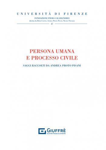 Persona umana e processo civile  - Libro Giuffrè 2022, Univ. Firenze-Fondazione P. Calamandrei | Libraccio.it