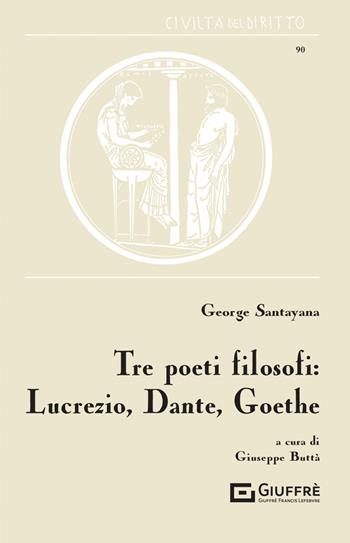 Tre poeti filosofi: Lucrezio, Dante, Goethe - George Santayana - Libro Giuffrè 2022, Civiltà del diritto | Libraccio.it