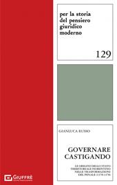 Governare castigando. Le origini dello Stato territoriale fiorentino nelle trasformazioni del penale (1378-1478)