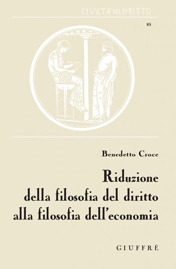 Riduzione della filosofia del diritto alla filosofia dell'economia - Benedetto Croce - Libro Giuffrè 2016, Civiltà del diritto | Libraccio.it