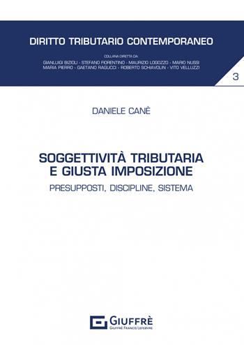 Soggettività tributaria e giusta imposizione - Daniele Canè - Libro Giuffrè 2022 | Libraccio.it