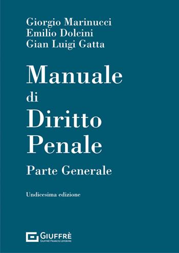 Manuale di diritto penale. Parte generale - Giorgio Marinucci, Emilio Dolcini, Gian Luigi Gatta - Libro Giuffrè 2022 | Libraccio.it