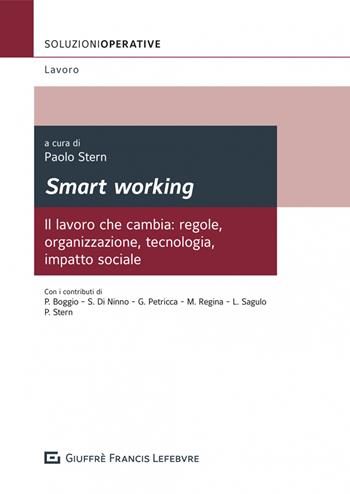 Smart working. Il lavoro che cambia: regole, organizzazione, tecnologia, impatto sociale  - Libro Giuffrè 2022, Soluzioni operative. Lavoro | Libraccio.it