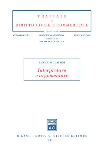 Interpretare e argomentare - Riccardo Guastini - Libro Giuffrè 2021, Trattato di diritto civile e commerciale | Libraccio.it
