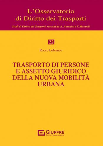 Trasporto di persone e assetto giuridico della nuova mobilità urbana - Rocco Lobianco - Libro Giuffrè 2022, L'Osservatorio di diritto dei trasporti | Libraccio.it