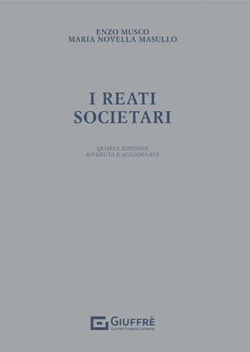 I reati societari - Enzo Musco, Masullo Maria Novella - Libro Giuffrè 2022 | Libraccio.it