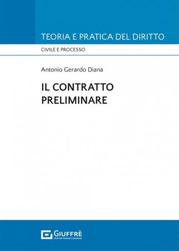 Il contratto preliminare - Antonio Gerardo Diana - Libro Giuffrè 2022, Teoria e pratica del diritto. Civile e processo | Libraccio.it