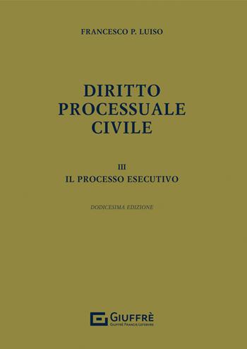 Diritto processuale civile. Vol. 3: Il processo esecutivo - Francesco Paolo Luiso - Libro Giuffrè 2022 | Libraccio.it