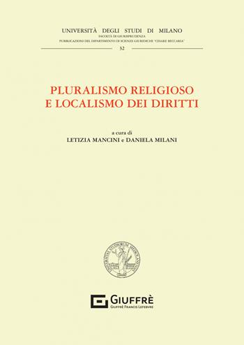 Pluralismo religioso e localismo dei diritti  - Libro Giuffrè 2023, Univ. Milano-Facoltà di giurisprudenza | Libraccio.it