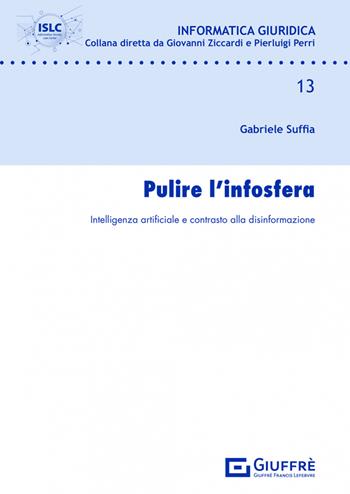 Pulire l'infosfera. Intelligenza artificiale e contrasto alla disinformazione - Gabriele Suffia - Libro Giuffrè 2022, Informatica giuridica | Libraccio.it