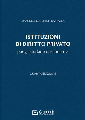 Istituzioni di diritto privato per gli studenti di economia - Emanuele Lucchini Guastalla - Libro Giuffrè 2022 | Libraccio.it