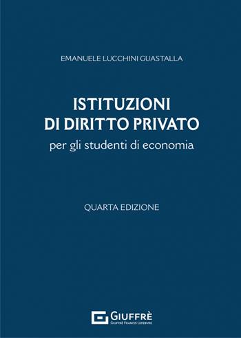 Istituzioni di diritto privato per gli studenti di economia - Emanuele Lucchini Guastalla - Libro Giuffrè 2022 | Libraccio.it