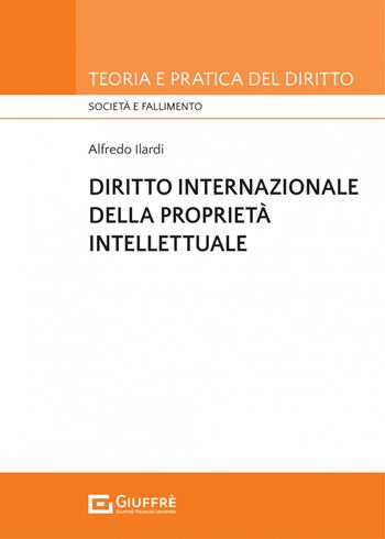 Diritto internazionale della proprietà privata - Alfredo Ilardi - Libro Giuffrè 2022, Teoria e pratica del diritto. Società e fallimento | Libraccio.it