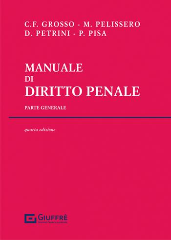 Manuale di diritto penale. Parte generale - Marco Pelissero, Carlo Federico Grosso, Davide Petrini - Libro Giuffrè 2023 | Libraccio.it