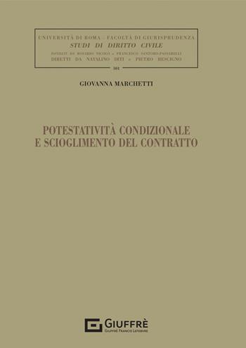 Potestatività condizionale e scioglimento del contratto - Giovanna Marchetti - Libro Giuffrè 2022, Univ. Roma-Studi di diritto civile | Libraccio.it