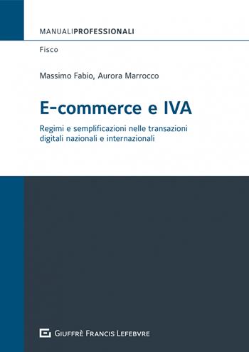 E-commerce e IVA. Regimi e semplificazioni nelle transazioni digitali internazionali - Massimo Fabio, Marrocco Aurora - Libro Giuffrè 2022 | Libraccio.it