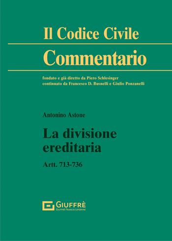 La divisione ereditaria - Antonino Astone - Libro Giuffrè 2022, Il codice civile. Commentario | Libraccio.it