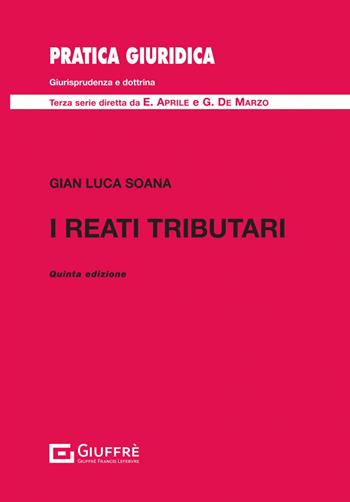 I reati tributari - Gian Luca Soana - Libro Giuffrè 2023, Pratica giuridica | Libraccio.it