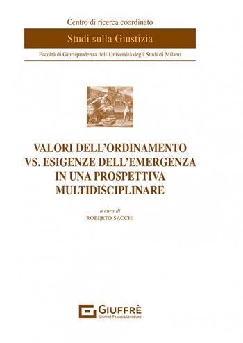 Valori dell'ordinamento vs. esigenze dell'emergenza in una prospettiva multidisciplinare  - Libro Giuffrè 2022, Centro di ricerca coordinato studi sulla giustizia | Libraccio.it
