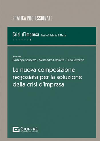 La nuova composizione negoziata per la soluzione della crisi d'impresa  - Libro Giuffrè 2022, Pratica professionale. Crisi d'impresa | Libraccio.it