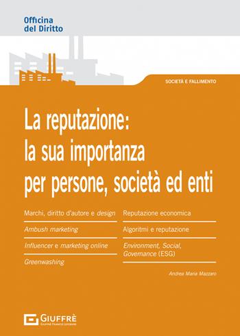 L' importanza della reputazione per persone fisiche, società ed enti - Andrea Maria Mazzaro - Libro Giuffrè 2022, Officina. Società e fallimento | Libraccio.it
