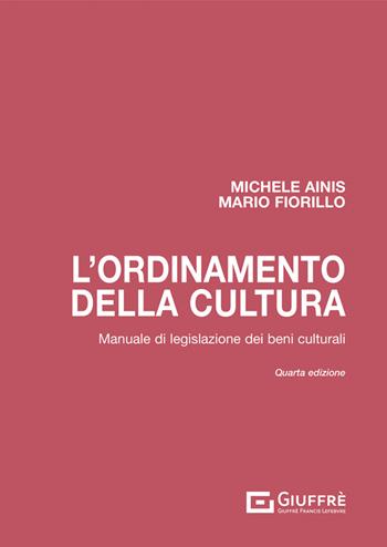 L' ordinamento della cultura. Manuale di legislazione dei beni culturali - Michele Ainis, Mario Fiorillo - Libro Giuffrè 2022 | Libraccio.it