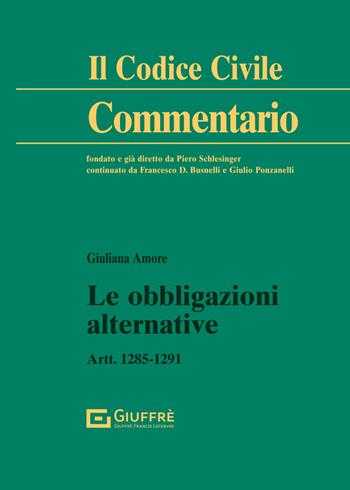 Le obbligazioni alternative - Giuliana Amore - Libro Giuffrè 2025, Il codice civile. Commentario | Libraccio.it