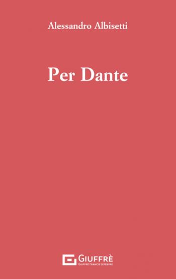 Per Dante - Alessandro Albisetti - Libro Giuffrè 2022 | Libraccio.it
