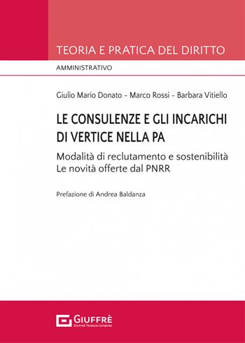 Le consulenze e gli incarichi di vertice nella PA - Marco Rossi, Giulio Mario Donato, Vitiello Barbara - Libro Giuffrè 2023, Teoria e pratica del diritto. Amministr. | Libraccio.it