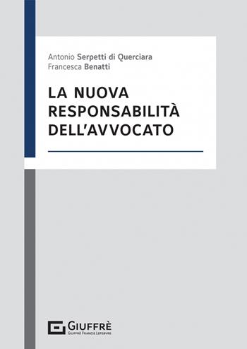 La nuova responsabilità dell'avvocato - Francesca Benatti, Serpetti Antonio Bruno - Libro Giuffrè 2022 | Libraccio.it