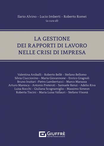 La gestione dei rapporti di lavoro nelle crisi d'impresa: prima e dopo il codice della crisi d'impresa e dell'insolvenza  - Libro Giuffrè 2023 | Libraccio.it