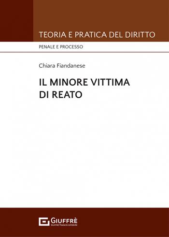 Il minore vittima di reato - Chiara Fiandanese - Libro Giuffrè 2022, Teoria e pratica del diritto. Penale e processo | Libraccio.it